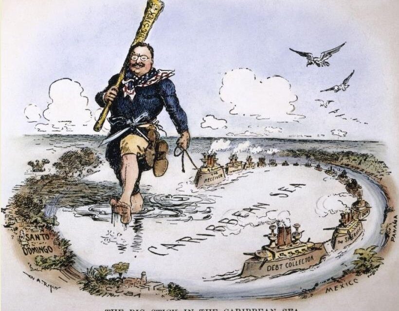 Aux sources de l&rsquo;impérialisme américain : corollaire Roosevelt et  Big Stick – 1904